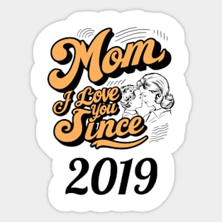 Mom i love you since 2019 Sticker